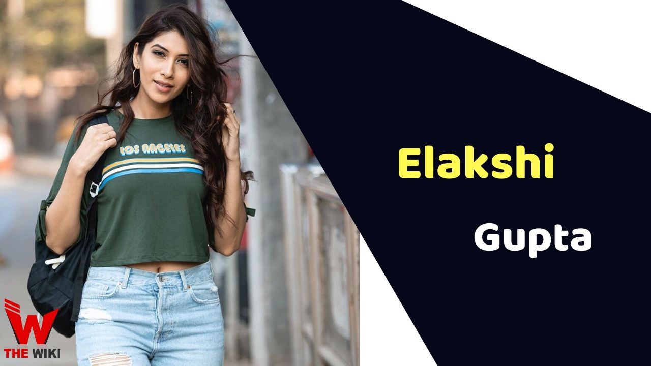 Elakshi Gupta (Actress) Height, Weight, Age, Affairs, Biography & More